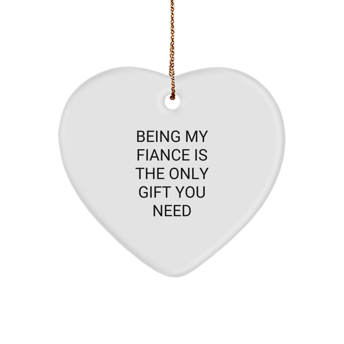 Funny Fiance Gift, Heart Ornament Gifts from Men to Fiancee for Christmas, Being My Fiance Is The Only Gift You Need - Image 1