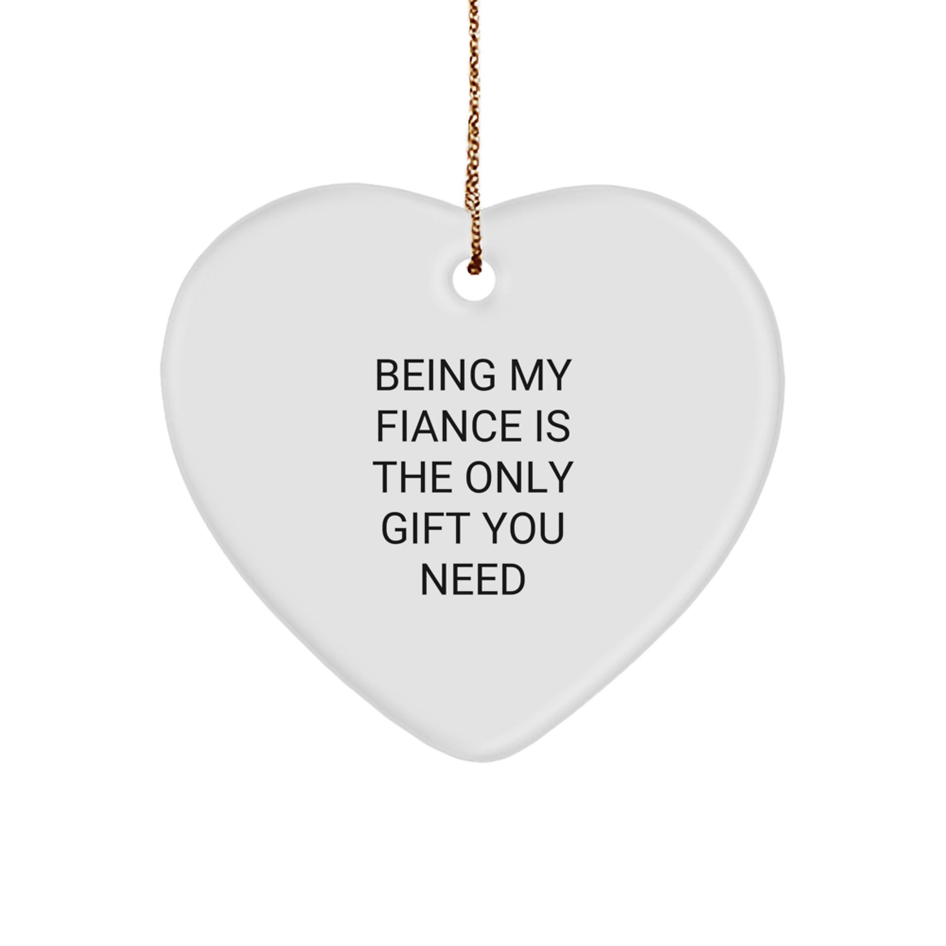 Funny Fiance Gift, Heart Ornament Gifts from Men to Fiancee for Christmas, Being My Fiance Is The Only Gift You Need - Image 1