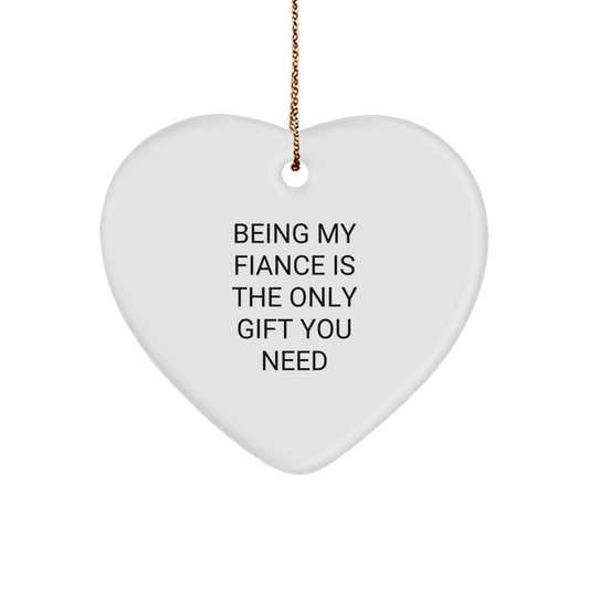 Funny Fiance Gift, Heart Ornament Gifts from Men to Fiancee for Christmas, Being My Fiance Is The Only Gift You Need - Image 1