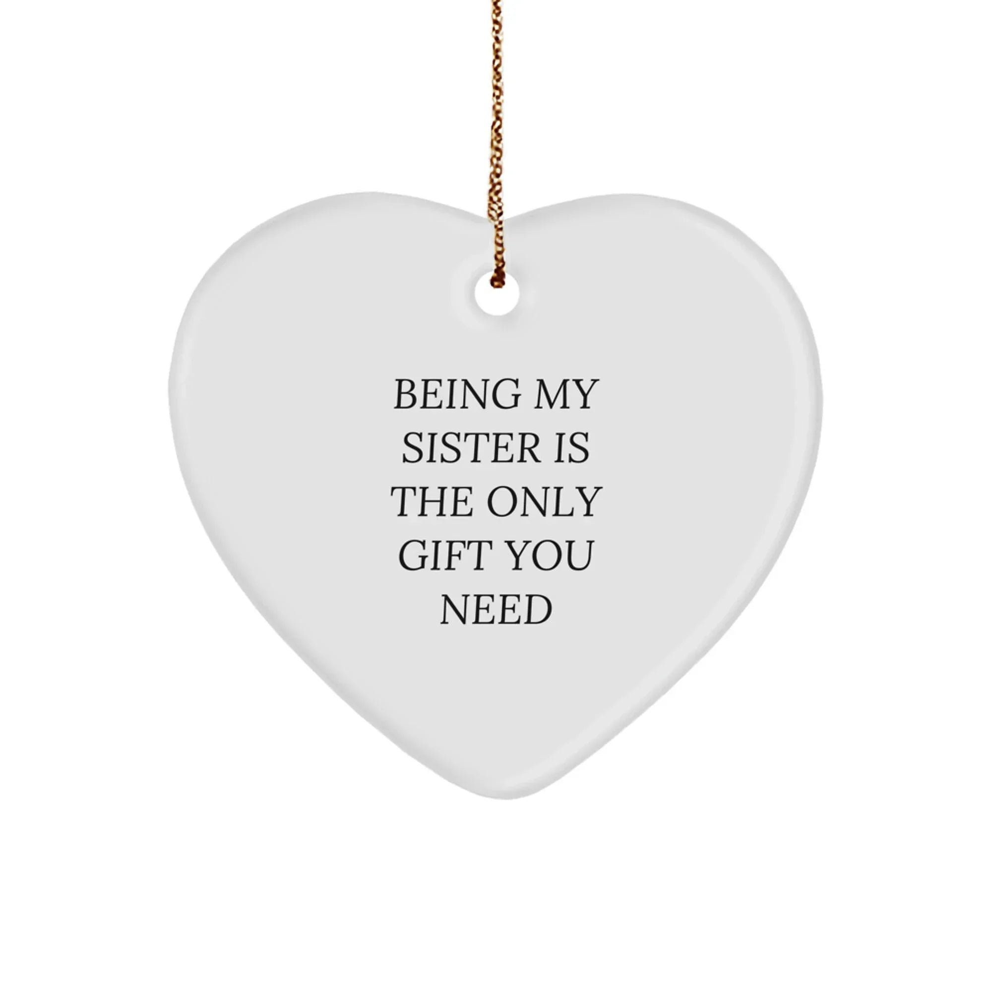 Funny Sister Love Quotes, Being My Sister Is The Only Gift You Need, Heart Ornament Gifts from Family, Christmas Unique Gifts for Sister