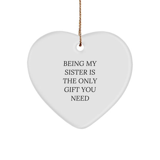 Funny Sister Love Quotes, Being My Sister Is The Only Gift You Need, Heart Ornament Gifts from Family, Christmas Unique Gifts for Sister - Image 1
