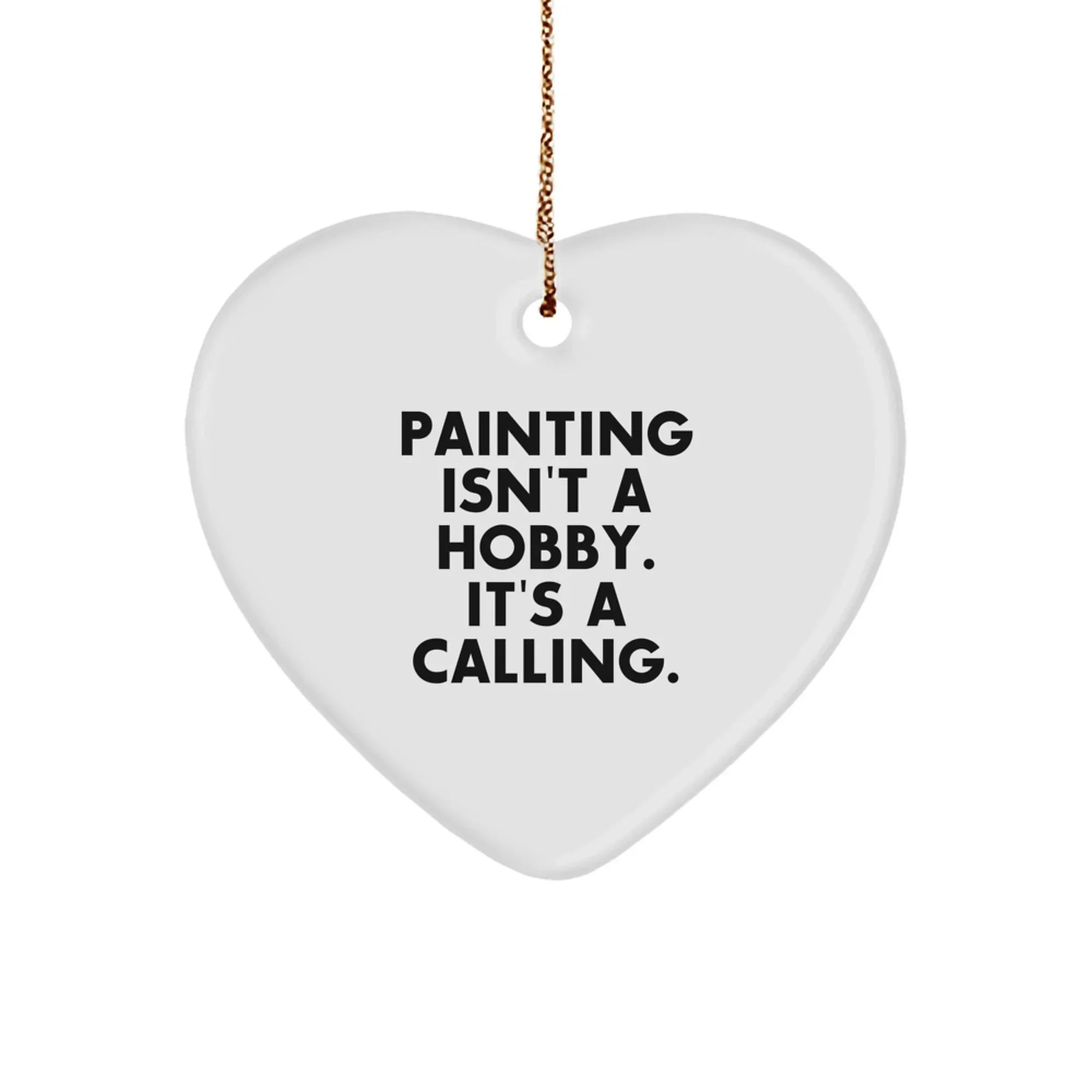 Funny Painting Quotes Heart Ornament for Painting Enthusiasts, Gifts from Friends for Painting Lover Christmas Unique Gifts