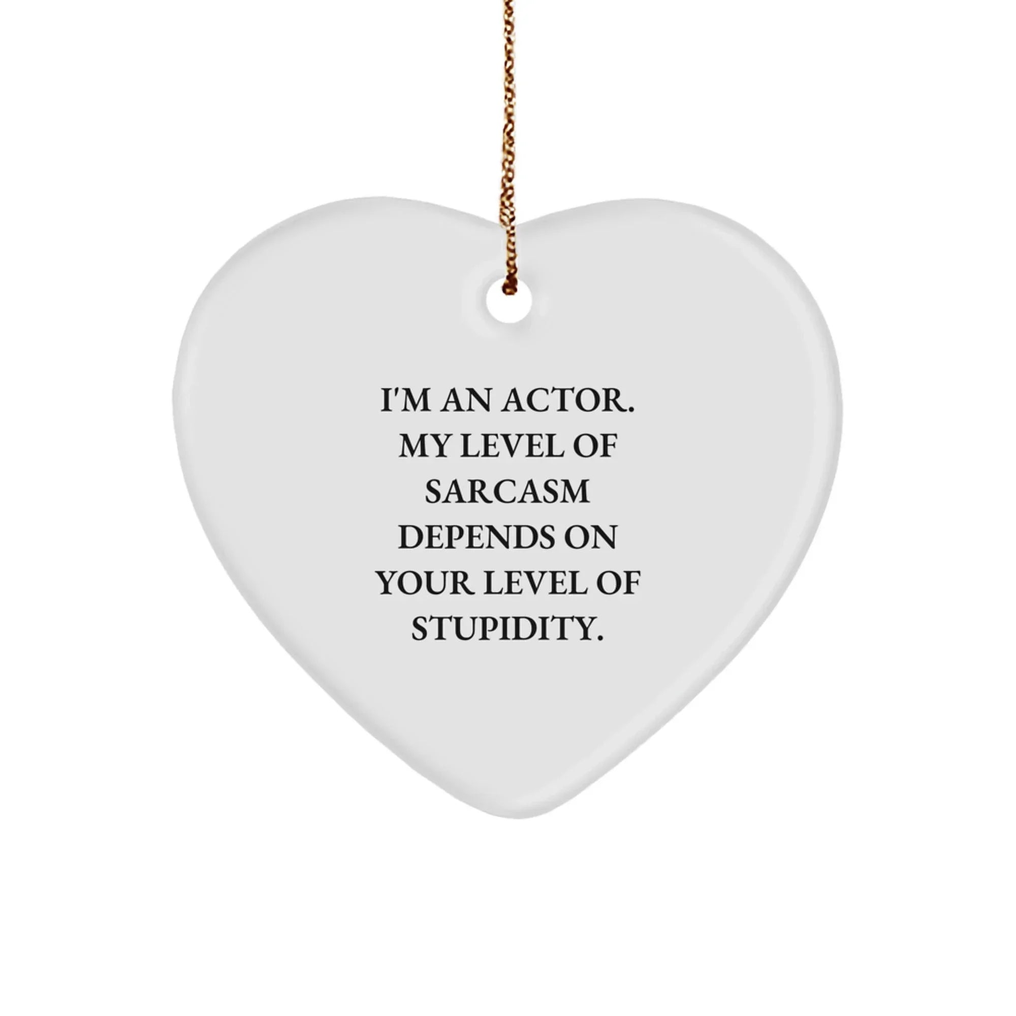 Gifts from Friends and Family for Actor, Funny Heart Ornament, Christmas Unique Gifts, I'm An Actor Sarcasm Level Depends On Your Level Of Stupidity
