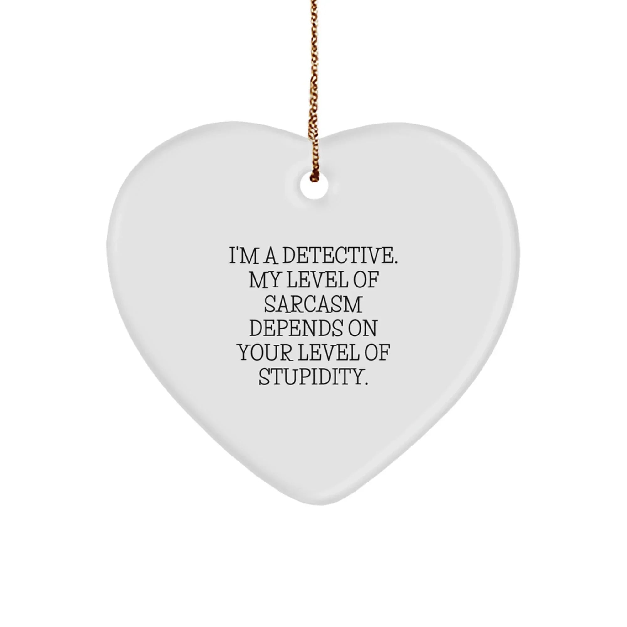 Funny Detective Gifts for Men Women Friends - Heart Ornament with a Sassy Quote - Christmas Unique Gifts from Family Friends