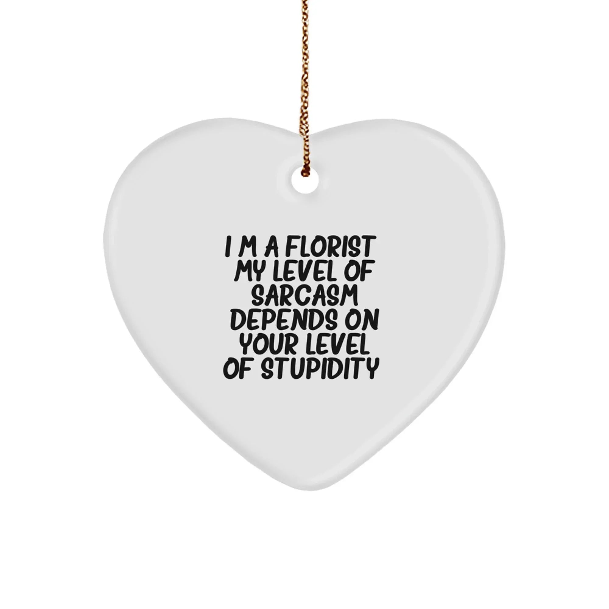 Funny Florist Gifts from Men or Women, Sarcasm Heart Ornament for Florist, Christmas Unique Gifts for Florist Friends or Family