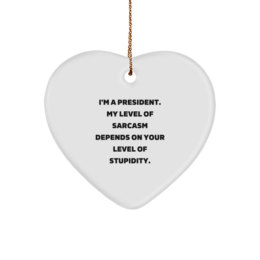 Funny President Heart Ornament Gifts for President, Men, Women, or Friends - 'I'm A President. My Level Of Sarcasm Depends On Your Level Of Stupidity.' Christmas Unique Gifts from Family - Image 1