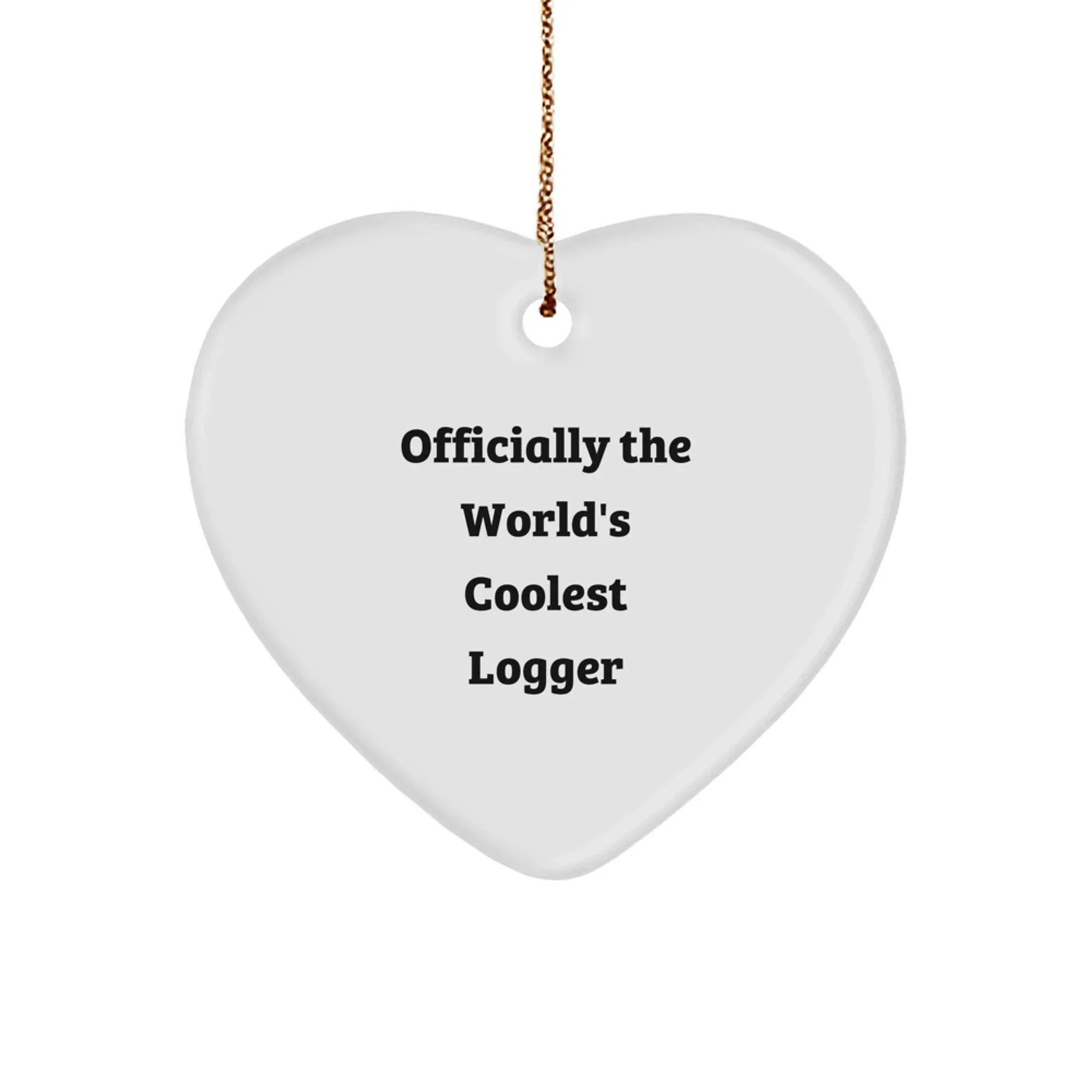 Funny Logger Heart Ornament Gifts from Friends for Logger Enthusiasts, Officially The World's Coolest Logger, Christmas Unique Gifts
