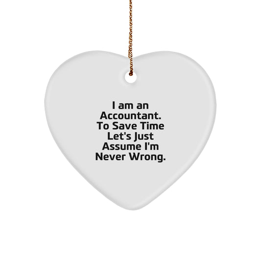Funny Accountant Gifts, Heart Ornament for Christmas, 'I Am An Accountant. To Save Time Let's Just Assume I'm Never Wrong.' Quote, Gifts from Friends, Gifts for Accountant - Image 1