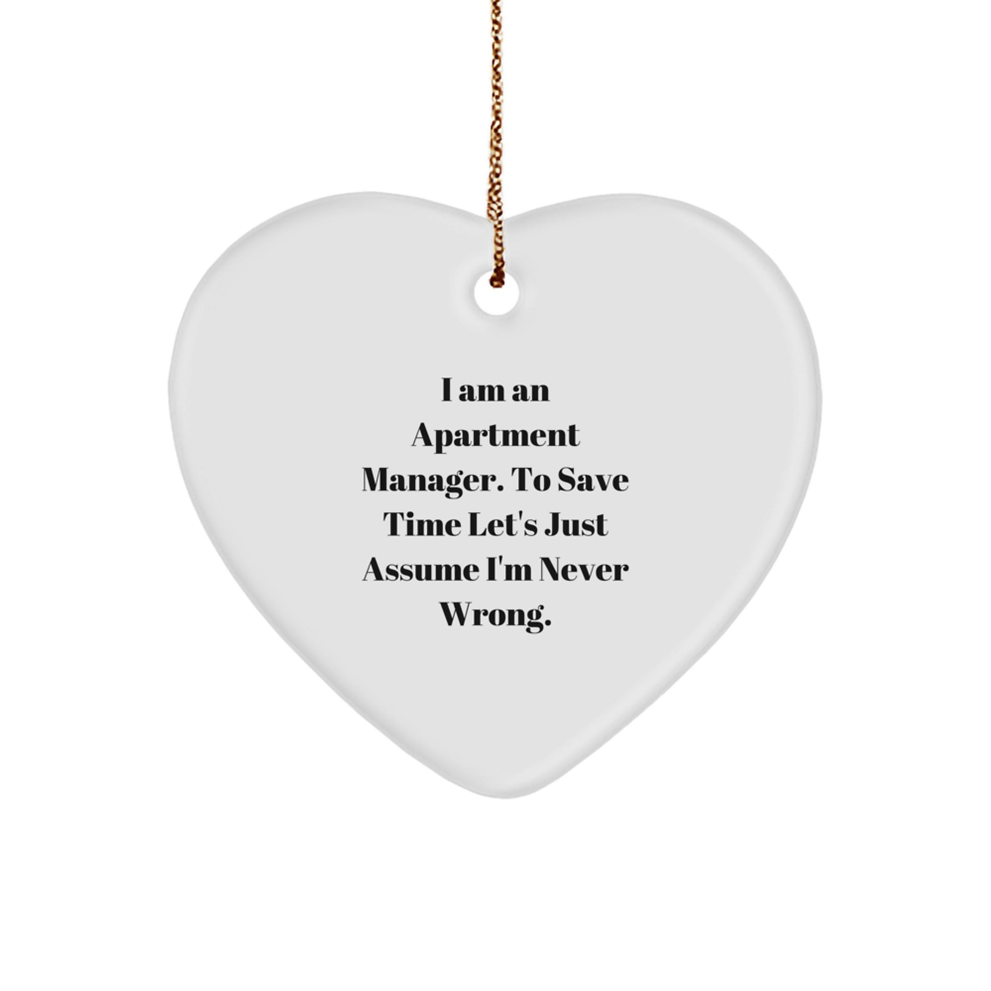 Funny Apartment Manager Gifts from Friends, Heart Ornament with Inspirational Quote 'I Am An Apartment Manager. To Save Time Let's Just Assume I'm Never Wrong.' for Christmas Unique Gifts - Image 1