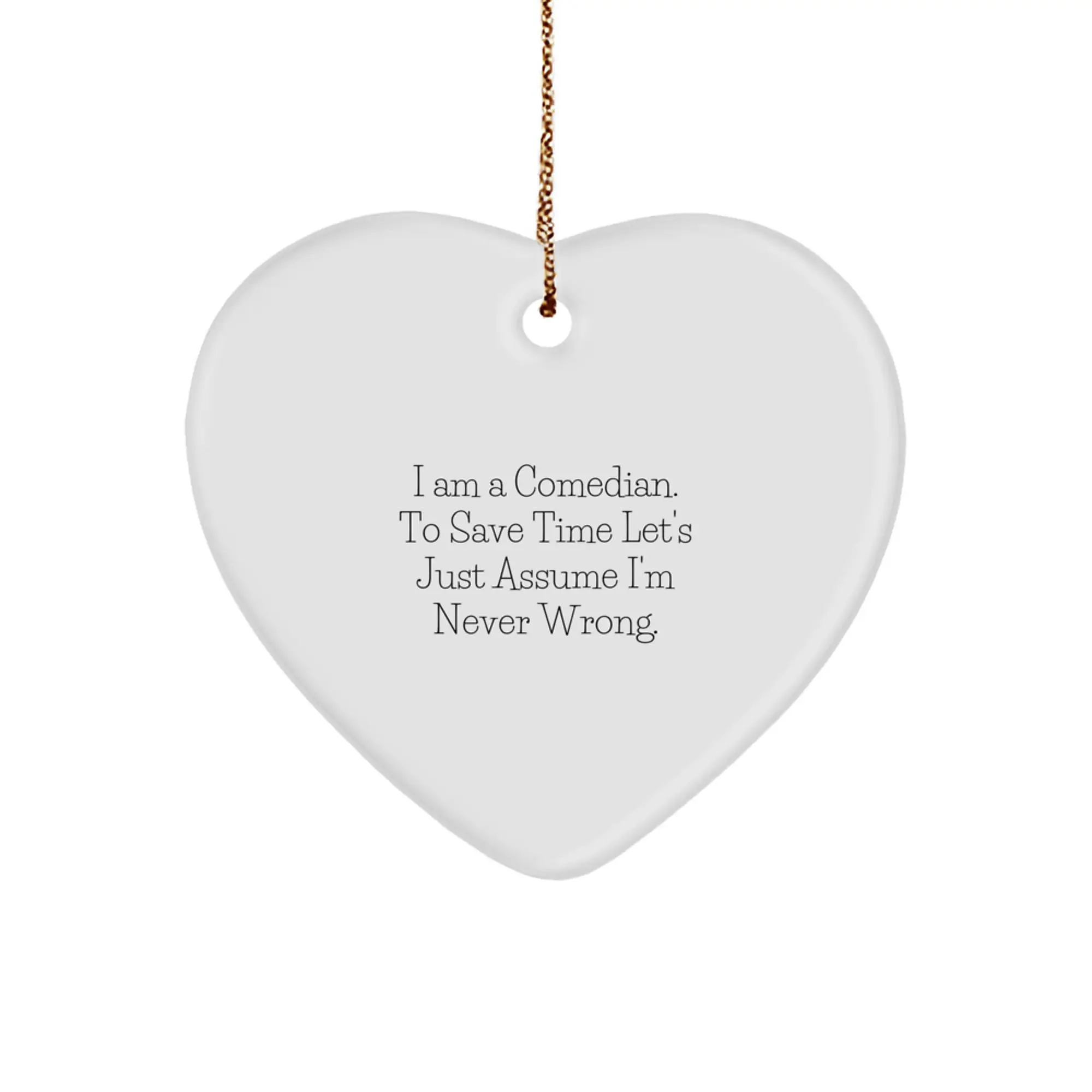Funny Comedian Heart Ornament Gifts from Friends, Comedian Christmas Unique Gifts, I'm Never Wrong Heart Shaped Ornament - Image 1