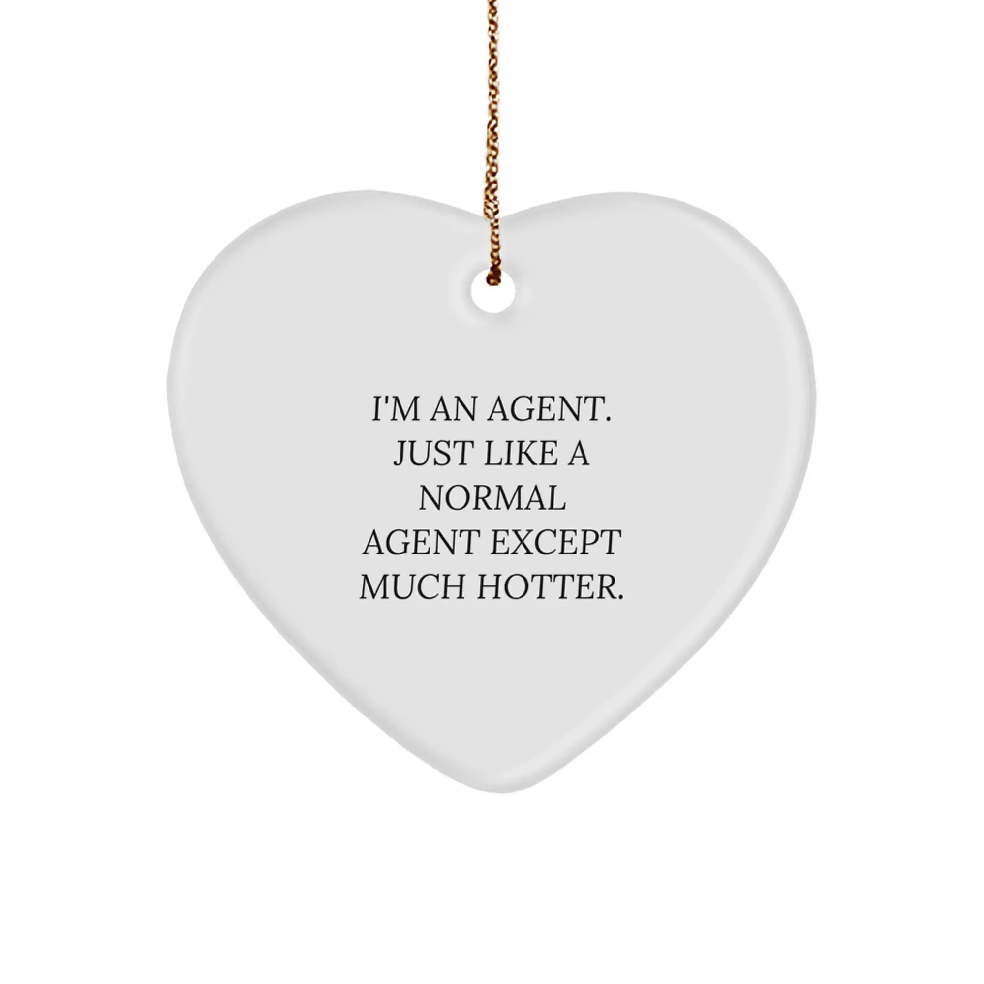 Funny Agent Gifts, Heart Ornament for Agent Friends, I'm An Agent. Just Like A Normal Agent Except Much Hotter. Christmas Unique Gifts from Friends to Agent Coworkers - Image 1