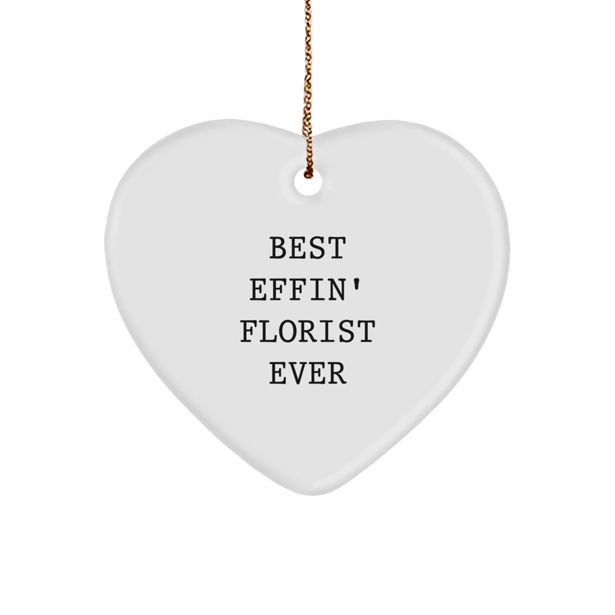Funny Florist Gifts from Men to Women - Heart Ornament with 'Best Effin' Florist Ever' Quote for Christmas Unique Presents