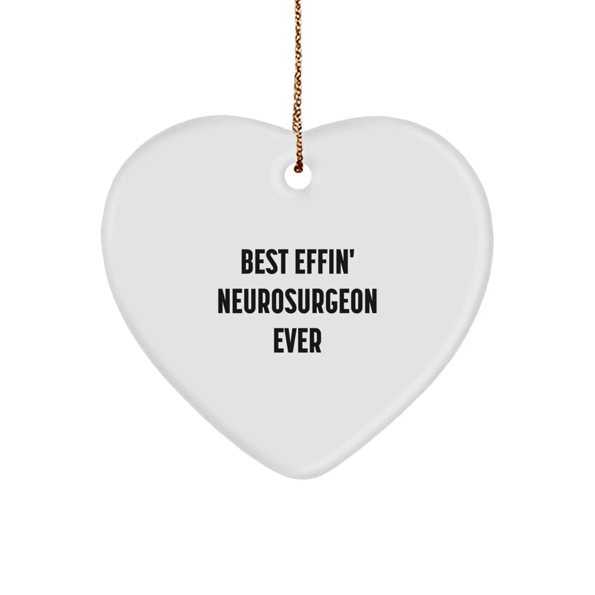 Funny Neurosurgeon Heart Ornament Gifts from Men to the Best Effin' Neurosurgeon Ever, Funny Heart Ornament for Christmas Unique Gifts
