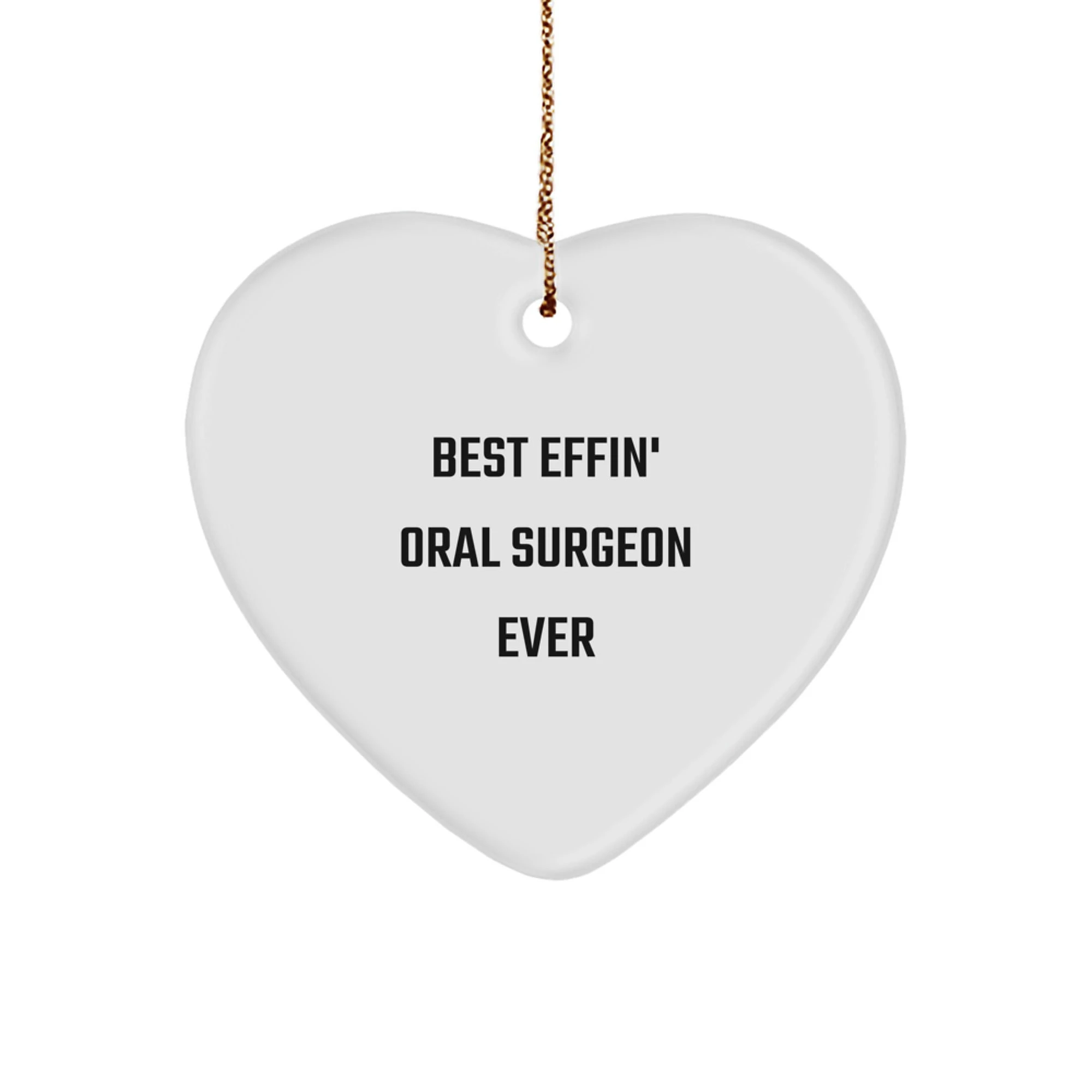 Funny Gifts from Men to Best Effin' Oral Surgeon Ever, Heart Ornament, Unique Christmas Unique Gifts for Oral Surgeons, White Heart Shaped MDF Ornament
