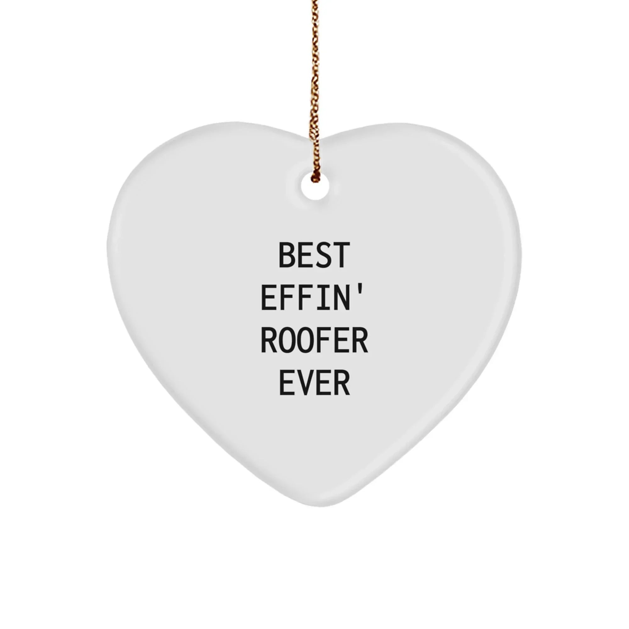 Funny Roofer Gifts from Men, Heart Ornament for Best Effin' Roofer Ever, Unique Christmas Unique Gifts for Roofer Friends