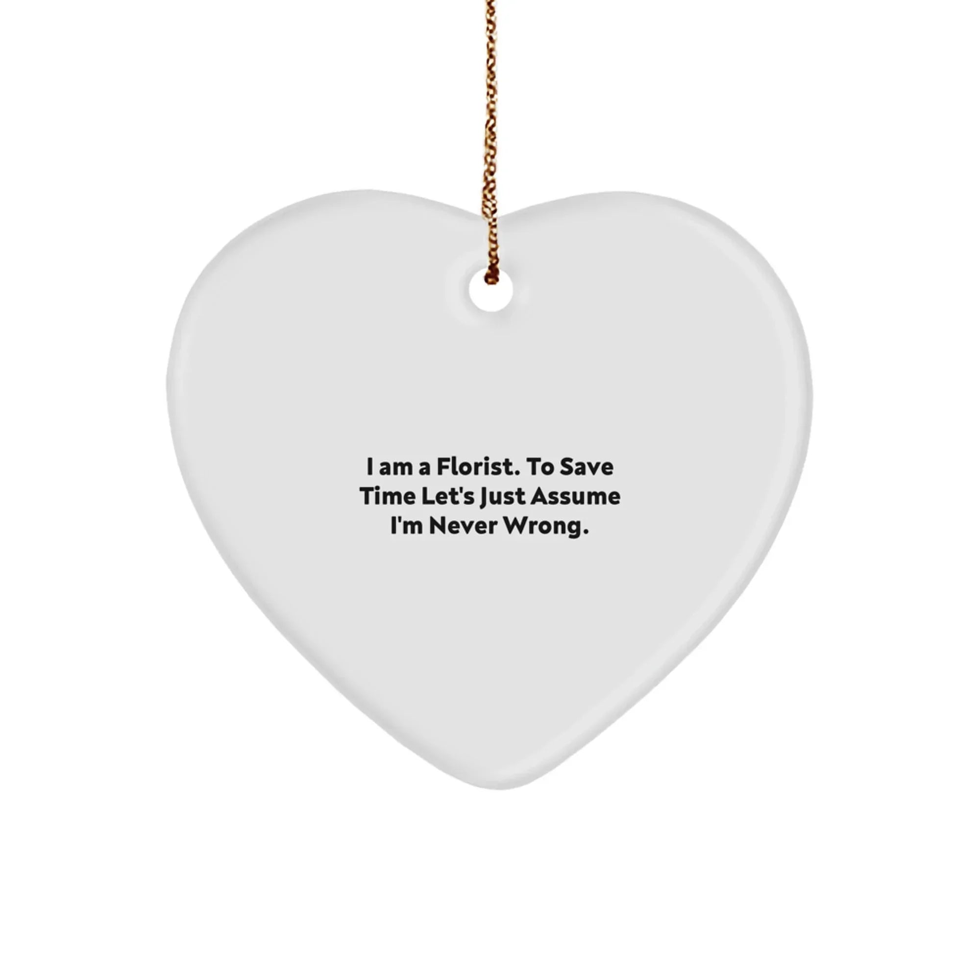Funny Florist Gifts from Friends - Heart Ornament for Florist - I Am A Florist Gifts for Christmas