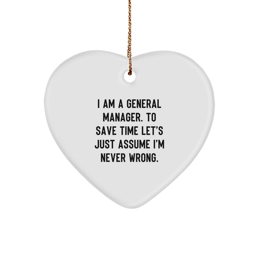 Funny General Manager Gifts from Friends, Heart Ornament Christmas Unique Presents for Men Managers, I Am A General Manager. To Save Time Let's Just Assume I'm Never Wrong. - Image 1