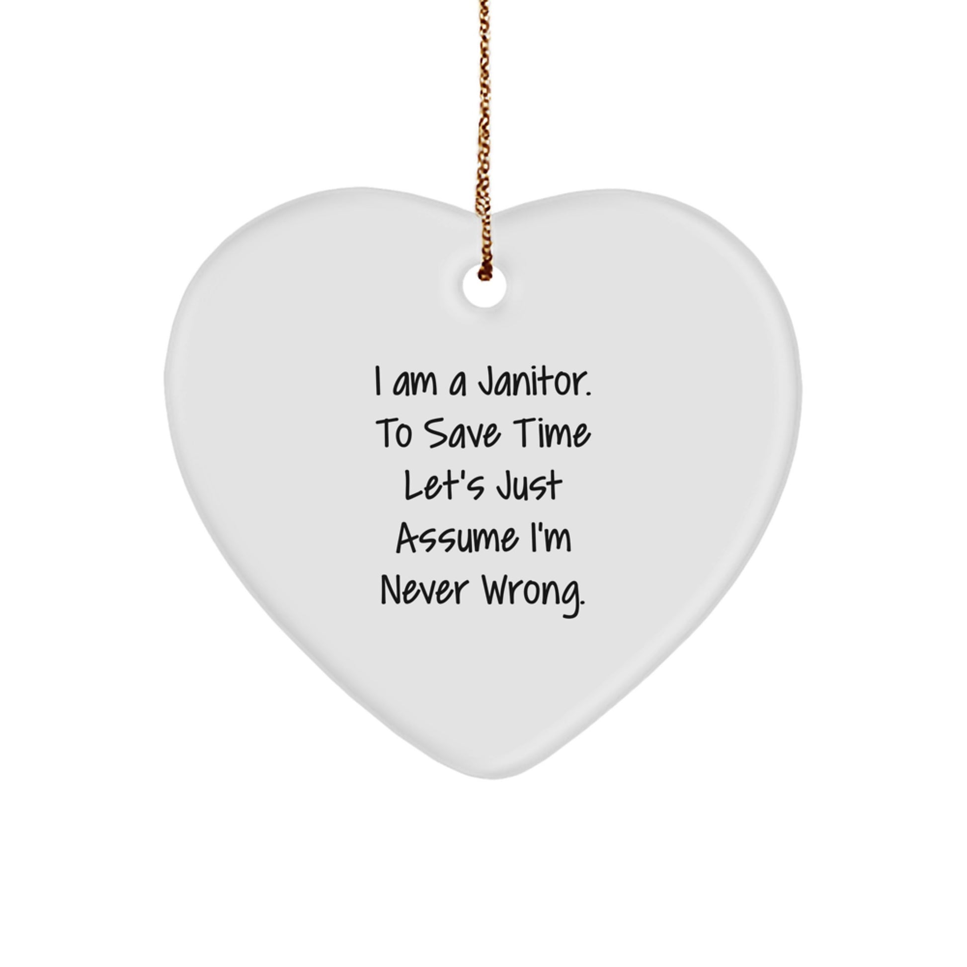Funny Janitor Gifts for Men, Heart Ornament with 'I Am A Janitor. To Save Time Let's Just Assume I'm Never Wrong.' Quote, Christmas Unique Gifts from Friends - Image 1