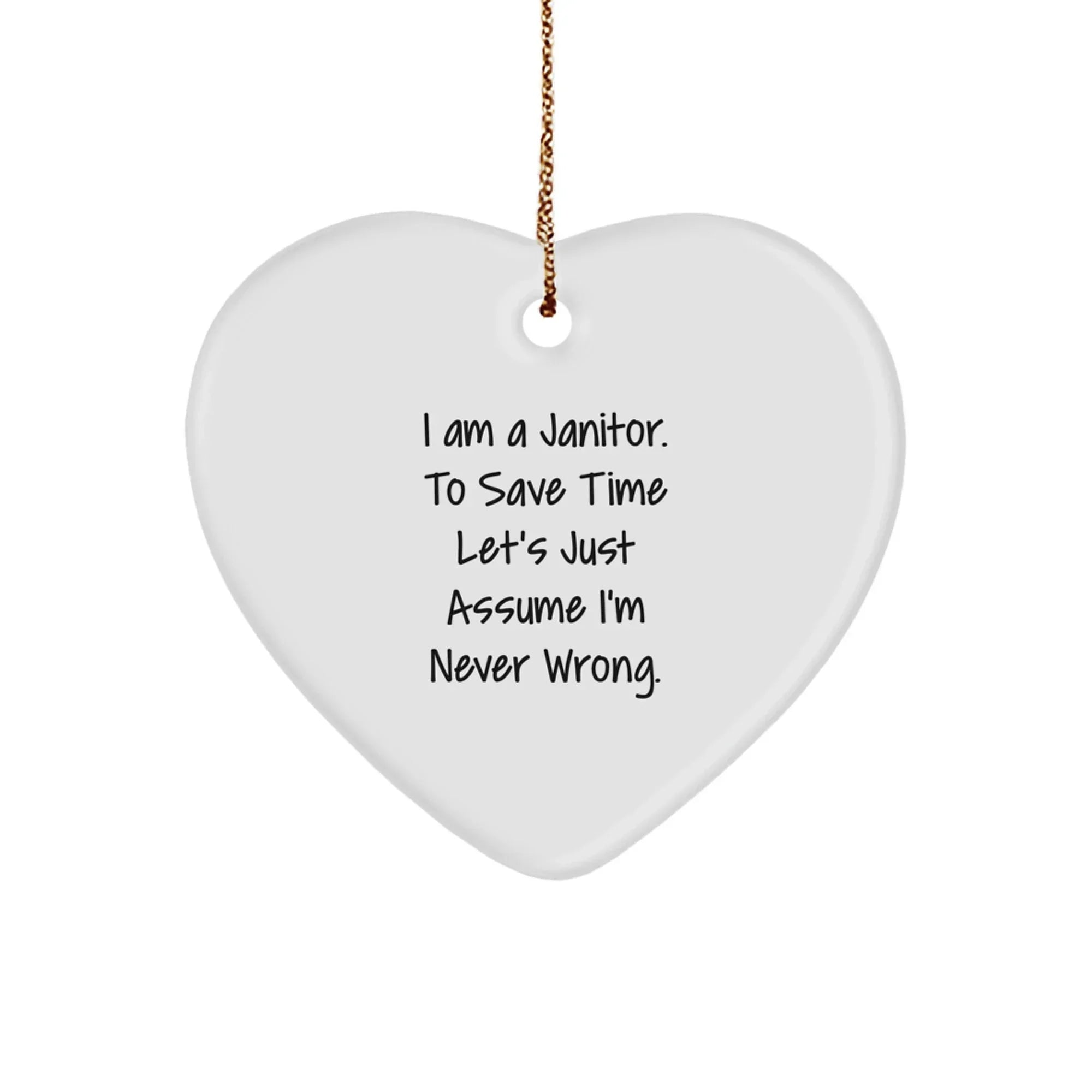 Funny Janitor Gifts for Men, Heart Ornament with 'I Am A Janitor. To Save Time Let's Just Assume I'm Never Wrong.' Quote, Christmas Unique Gifts from Friends