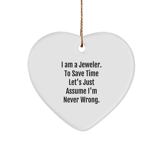 Funny Jeweler Gifts from Men to Women Jeweler Heart Ornament for Christmas Unique Gifts - I Am A Jeweler. To Save Time Let's Just Assume I'm Never Wrong. - Image 1