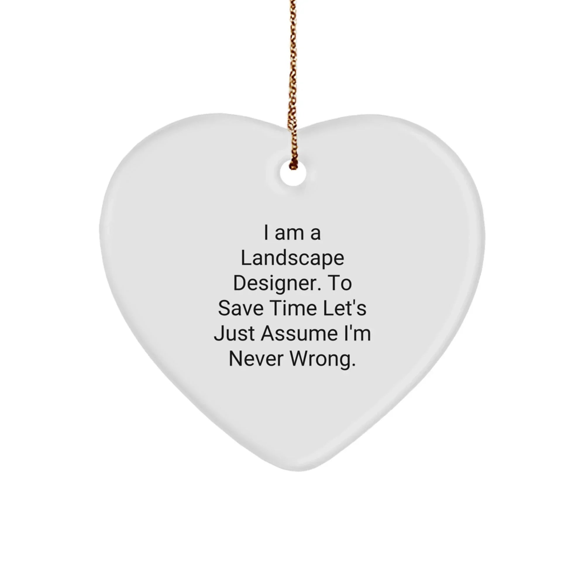 Funny Landscape Designer Gifts, Heart Ornament with 'Never Wrong' Humor, Gifts from Friends or Family for Christmas Unique Gifts