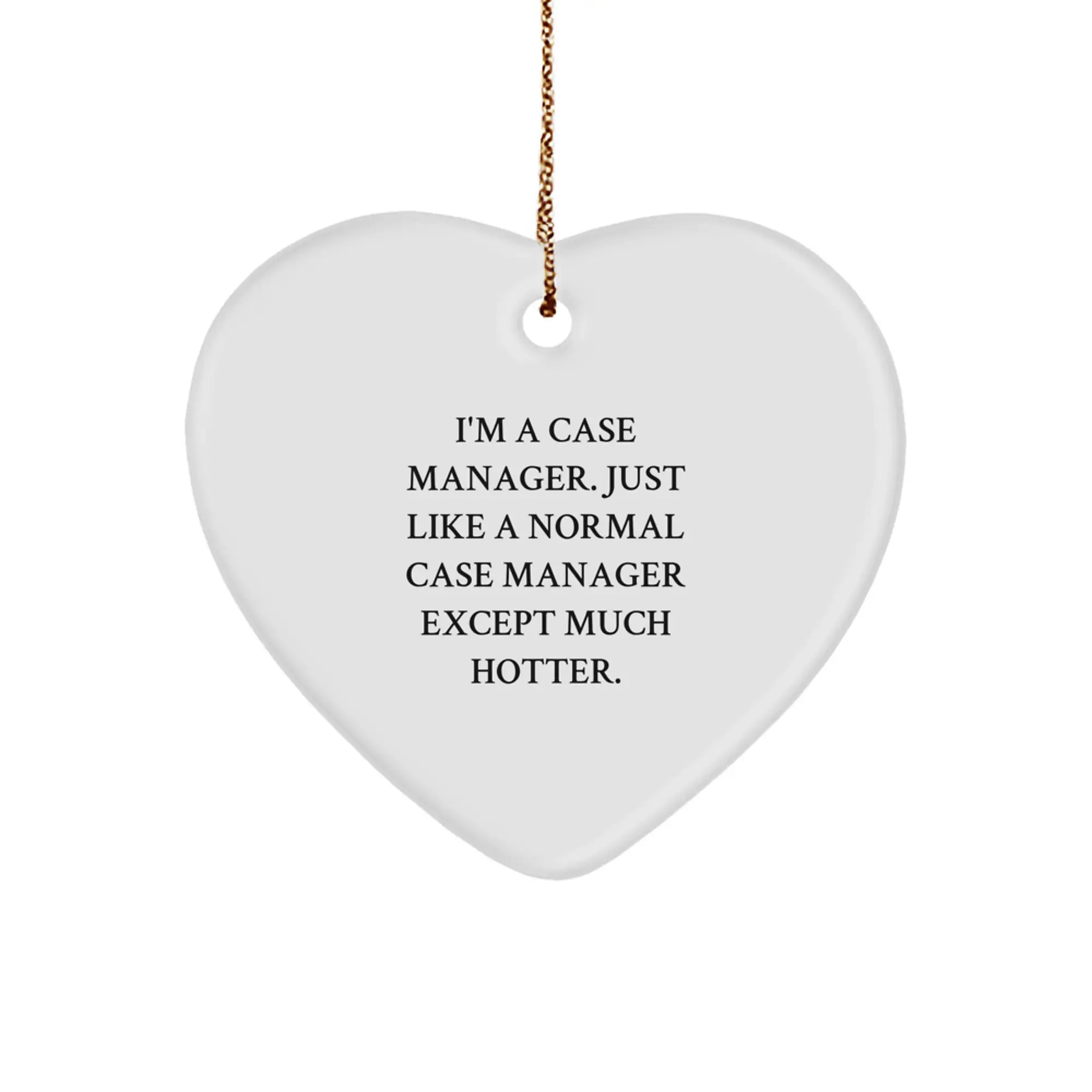 Funny Case Manager Gifts, Heart Ornament for Case Manager, I'm A Case Manager, Just Like A Normal Case Manager Except Much Hotter, Unique Christmas Unique Gifts from Friends - Image 1