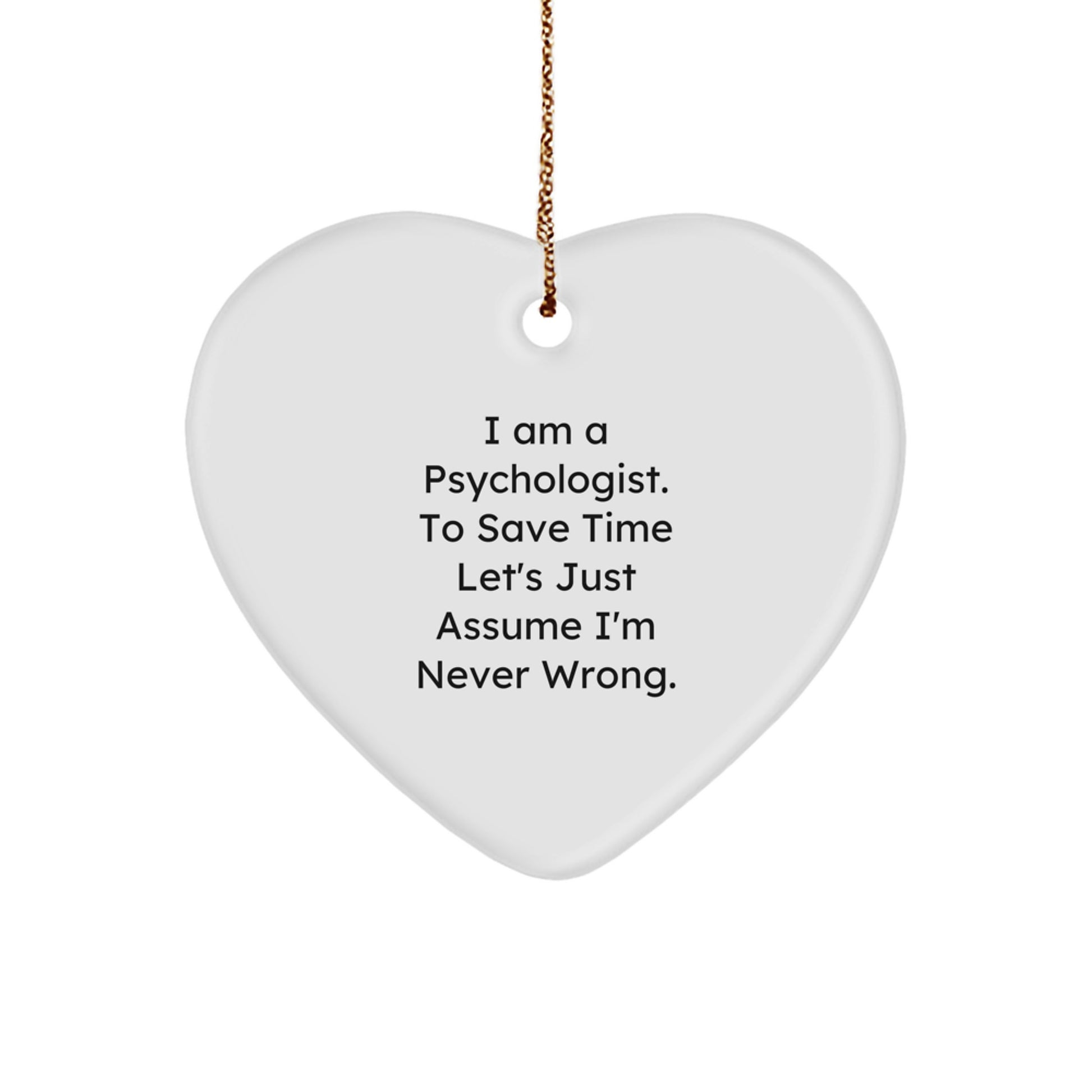 Psychologist Gifts, Funny Quote Heart Ornament, Gifts from Family for Psychologist Friends, Christmas Unique Gifts, I'm Never Wrong Heart Decoration - Image 1