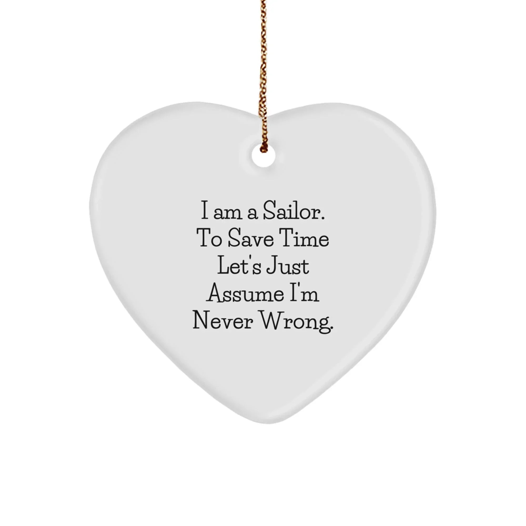 Funny Sailor Gifts for Men Christmas Unique Heart Ornaments with I'm Never Wrong Quote, Gifts from Friends, Family for Christmas Unique Gifts