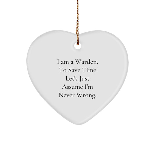 Funny Warden Christmas Heart Ornament Gift from Men to Family Members, I Am A Warden. To Save Time Let's Just Assume I'm Never Wrong. - Image 1