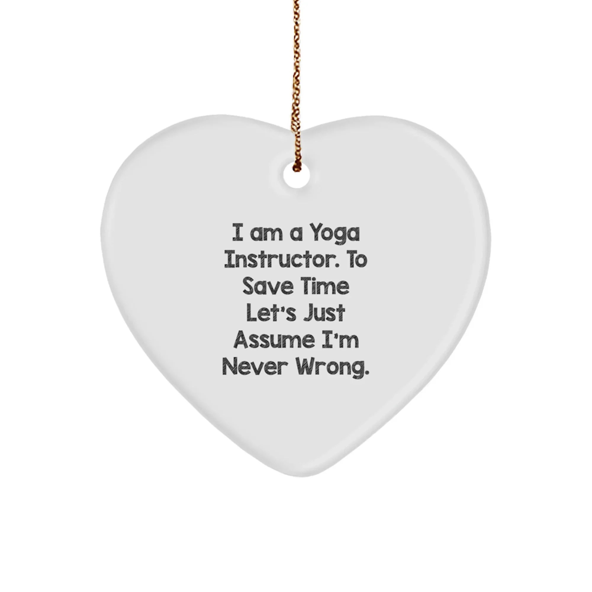 Funny Yoga Instructor Gifts for Christmas, Heart Ornament with Quote 'I'm Never Wrong', Heartfelt Presents from Friends, Loved Ones