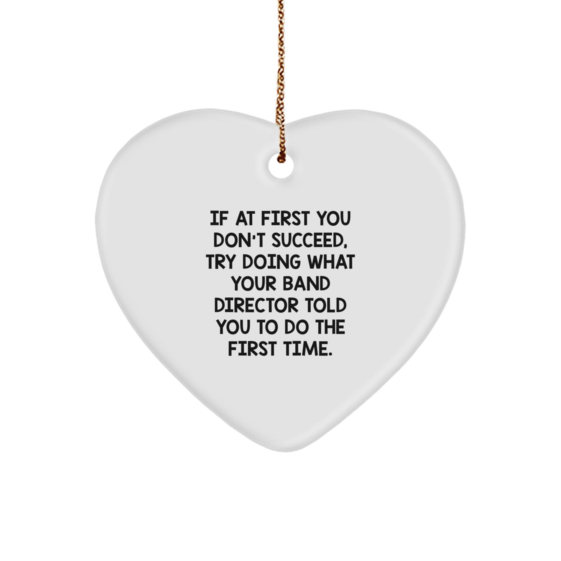 Funny 'If At First You Don't Succeed' Heart Ornament for Band Directors from Friends, Coworkers, or Family at Christmas - Image 1