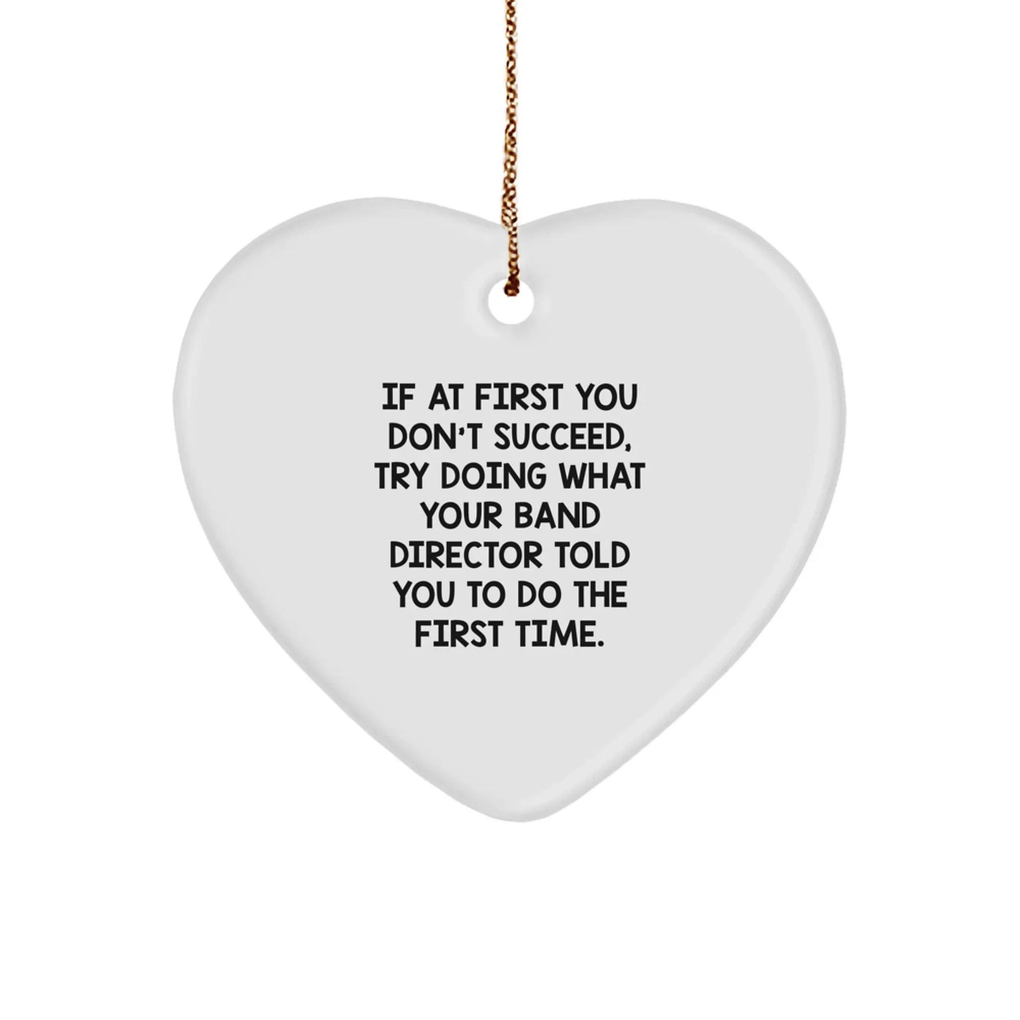 Funny 'If At First You Don't Succeed' Heart Ornament for Band Directors from Friends, Coworkers, or Family at Christmas