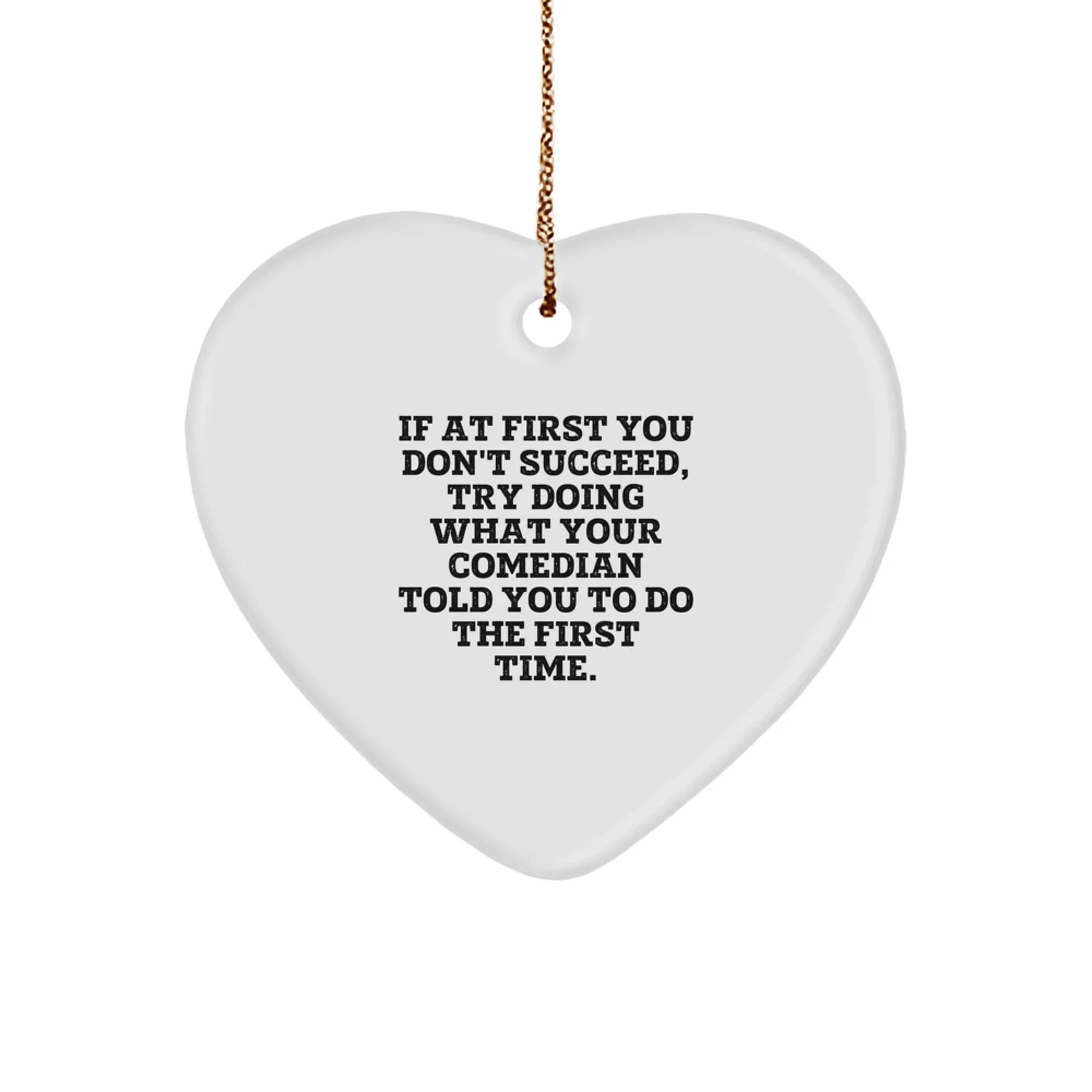 Funny Comedian Heart Ornament Gifts from Men for Comedian Friends - If 'At First You Don't Succeed' Heart Decoration
