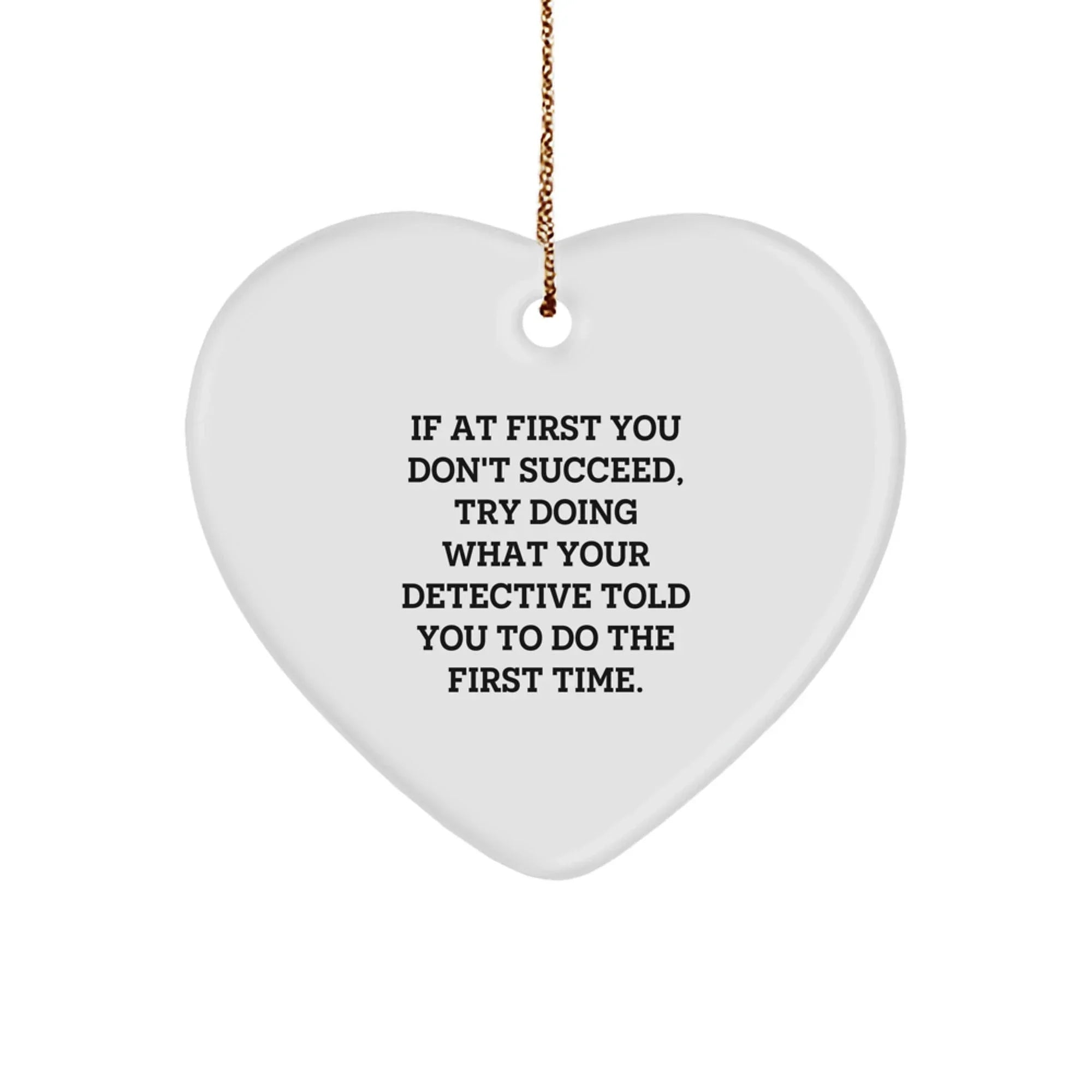 Funny Detective Gifts from Men for Christmas Heart Ornament, Inspirational Quote Heart Shaped MDF Decor