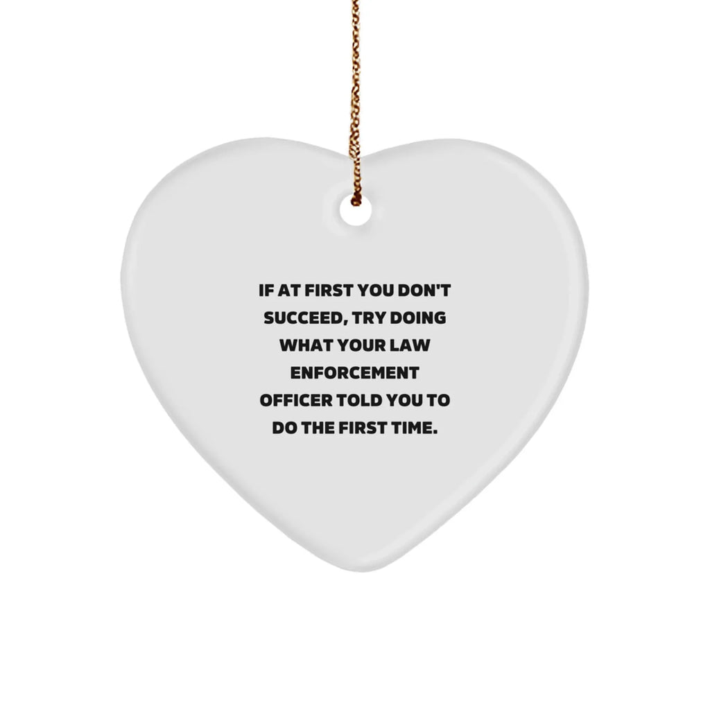 Law Enforcement Officer Christmas Heart Ornament 'If At First You Don't Succeed', Funny Gifts