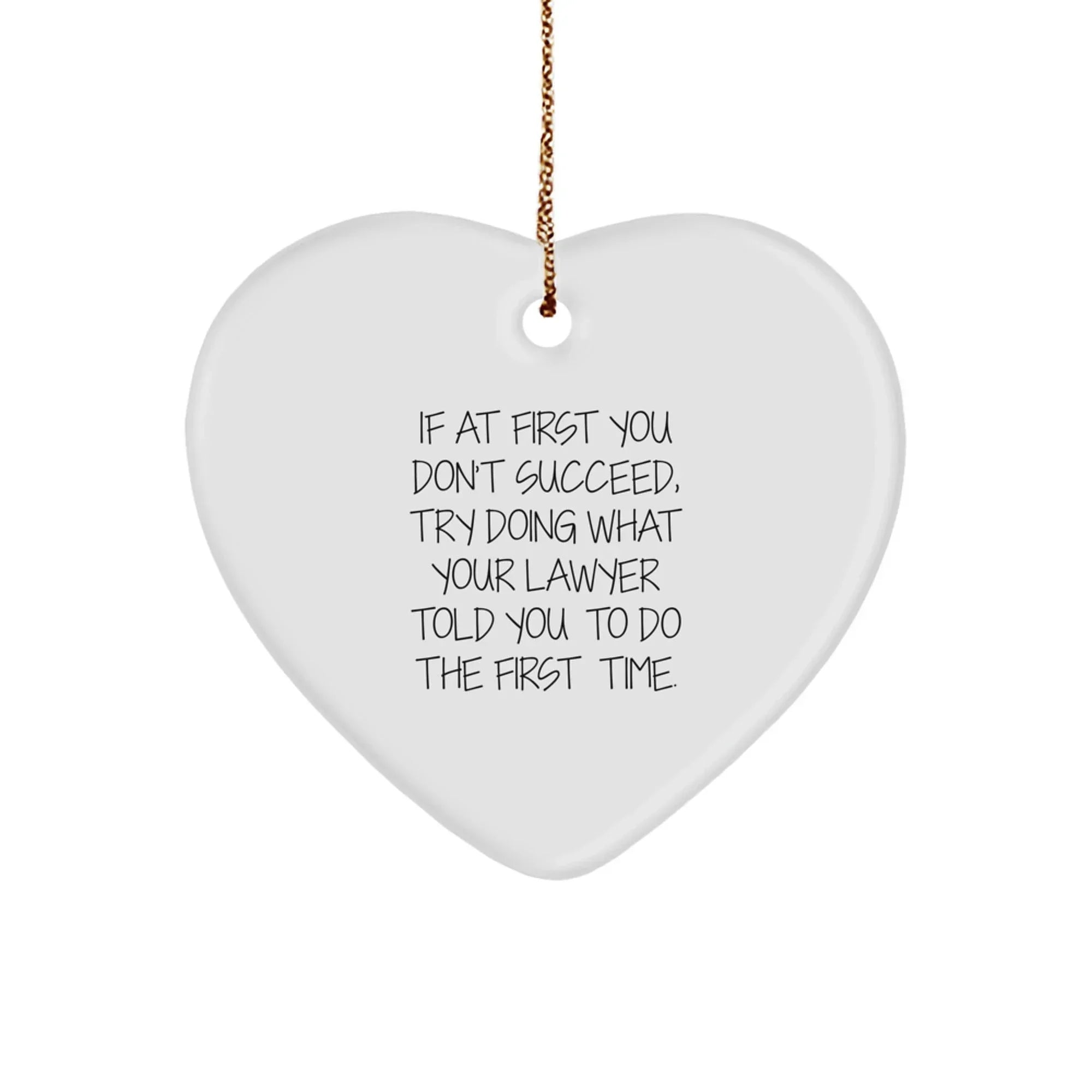 Funny Lawyer Gifts from Friends, Lawyer Christmas Unique Gifts for Lawyer, Heart Ornament with If At First You Don't Succeed Try Doing What Your Lawyer Told You
