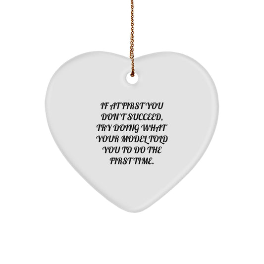 Funny Model Gifts from Men to Women for Christmas Unique Model Heart Ornament - If At First You Don't Succeed, 'Try Doing What Your Model Told You To Do The First Time. - Image 1