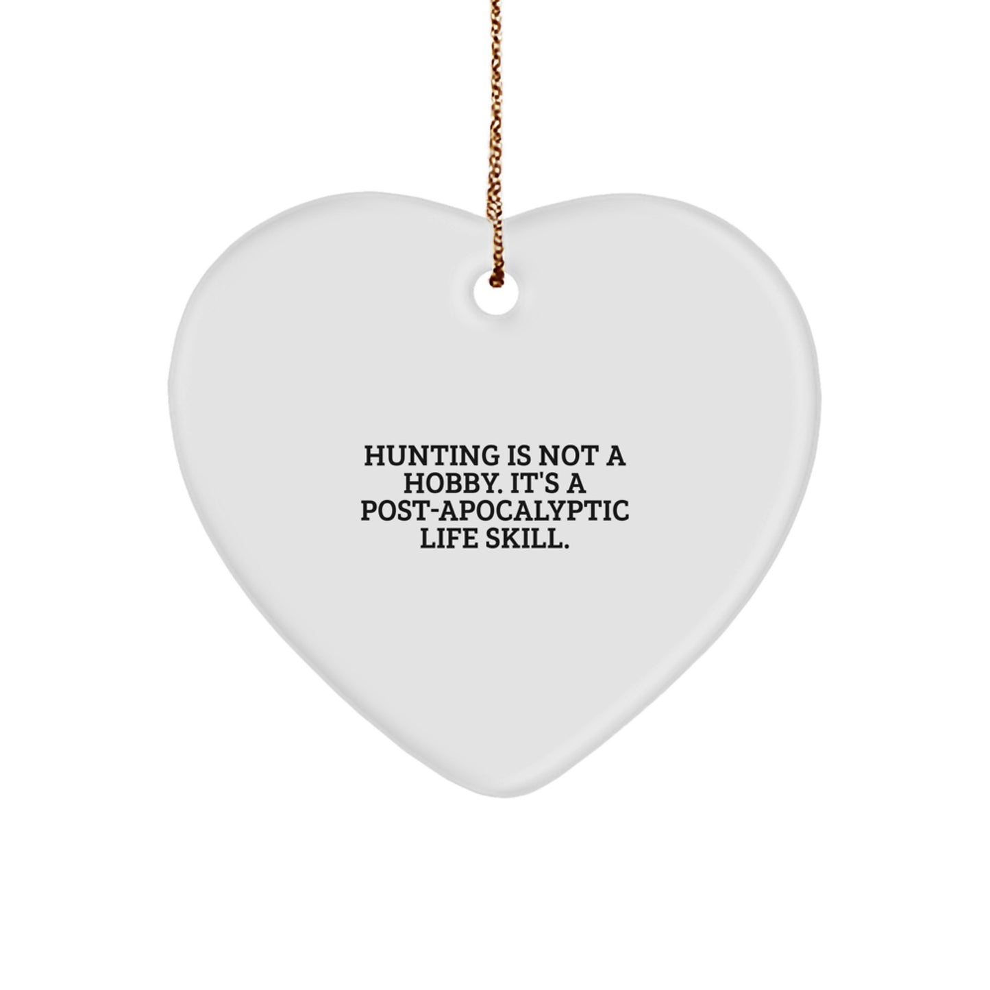 Funny Hunting Gifts for Men, Husband, Sweetheart - 'Hunting Is Not A Hobby. It's A Post-apocalyptic Life Skill.' Heart Ornament for Christmas Unique Gifts - Image 1
