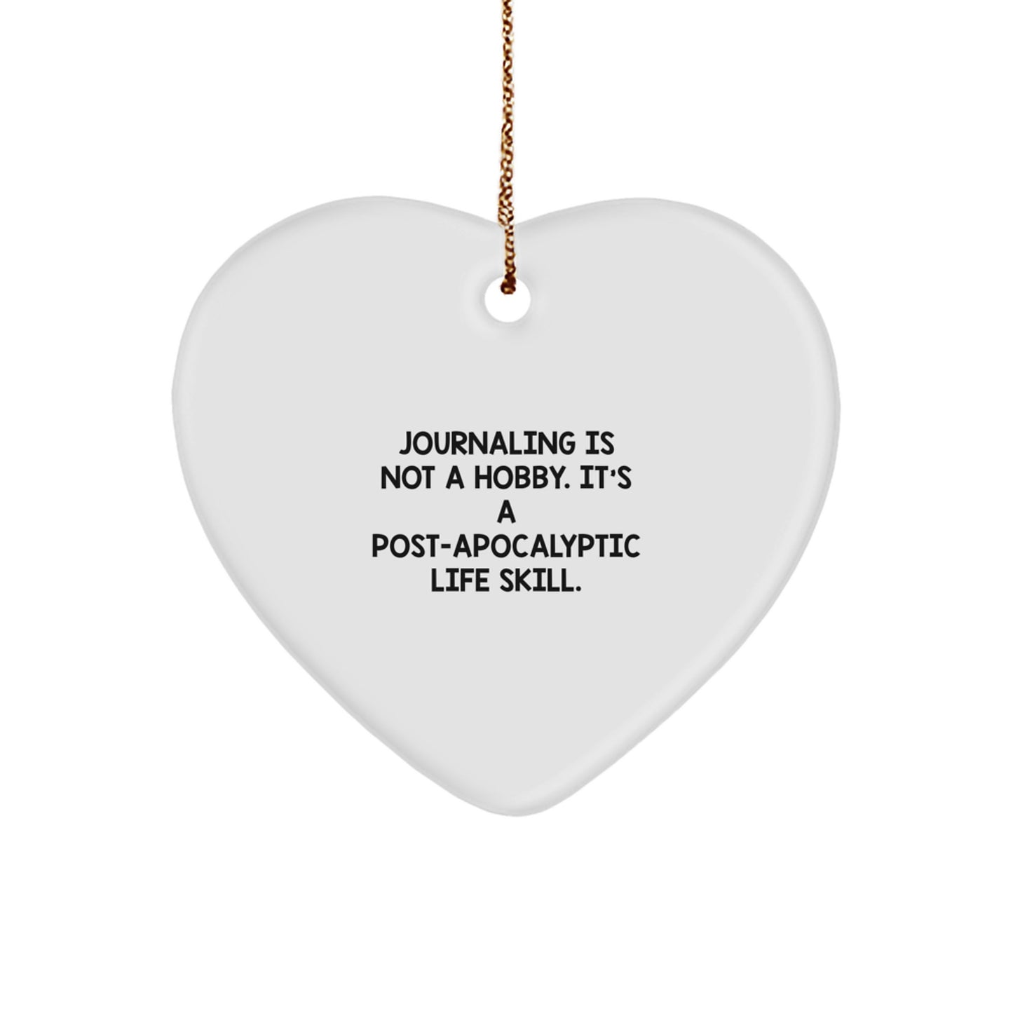 Funny Journaling Gifts for Friends, White Heart Ornament for Journaling Enthusiasts, Gifts from Friends, Journaling Is Not A Hobby. It's A Post-apocalyptic Life Skill. - Image 1