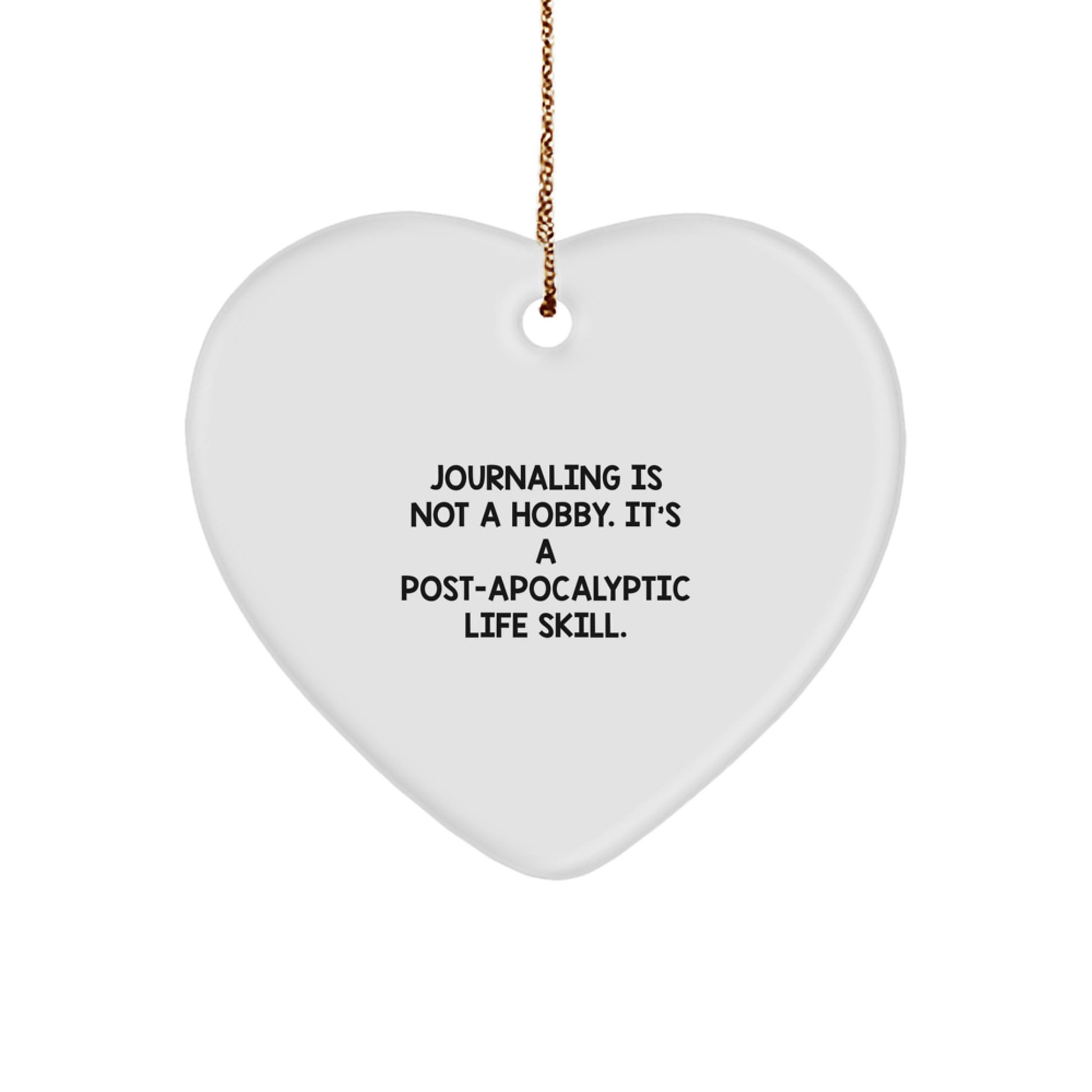 Funny Journaling Gifts for Friends, White Heart Ornament for Journaling Enthusiasts, Gifts from Friends, Journaling Is Not A Hobby. It's A Post-apocalyptic Life Skill. - Image 1