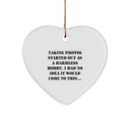 Funny Taking Photos Heart Ornament Gifts from Friends to Family for Men and Women, Taking Photos Started Out As A Harmless Hobby.