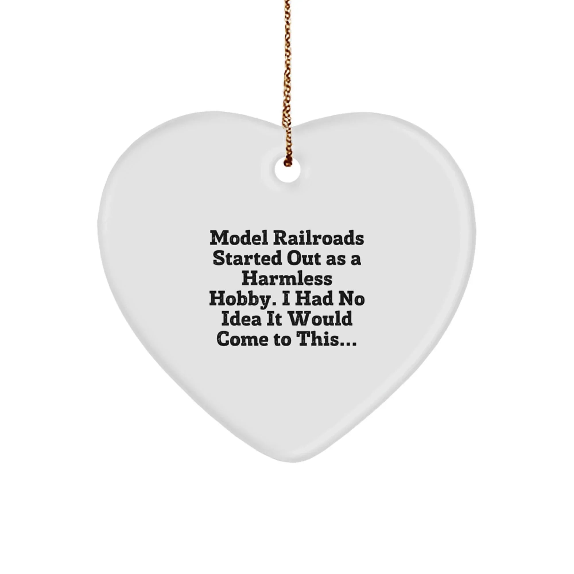 Funny Model Railroads Gifts for Him, Heart Ornament from Friends, Christmas Unique Gifts for Model Railroads Lovers, Started Out As A Harmless Hobby Model Railroads Heart Ornament