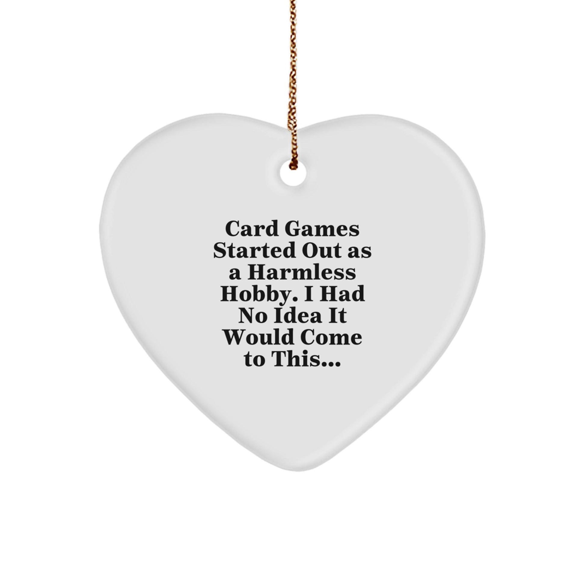 Funny Card Games Gift Ideas, Heart Ornament, Christmas Decor, Gifts from Friends for Women, Men, or Family, Quote: Card Games Started Out As A Harmless Hobby - Image 1