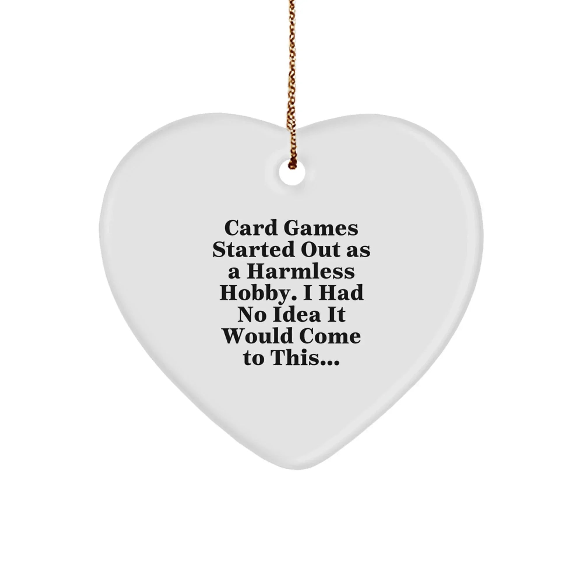 Funny Card Games Gift Ideas, Heart Ornament, Christmas Decor, Gifts from Friends for Women, Men, or Family, Quote: Card Games Started Out As A Harmless Hobby