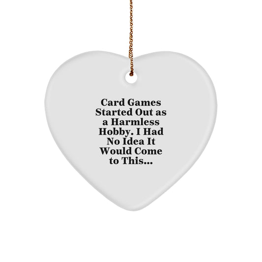Funny Card Games Gift Ideas, Heart Ornament, Christmas Decor, Gifts from Friends for Women, Men, or Family, Quote: Card Games Started Out As A Harmless Hobby - Image 1