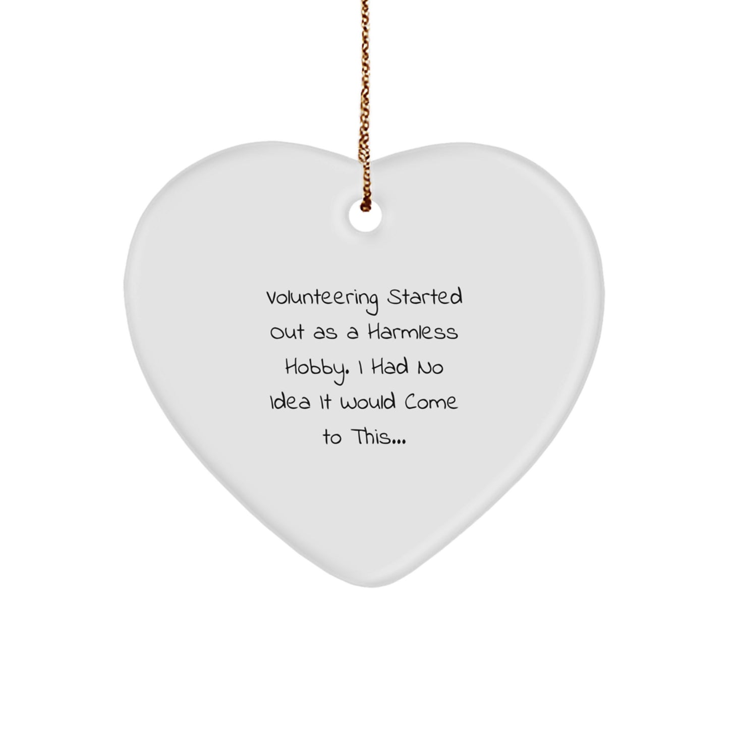 Funny Volunteering Gifts for Friends, Heart Ornament Quote 'Volunteering Started Out As A Harmless Hobby', Gifts from Women to Coworkers for Christmas - Image 1
