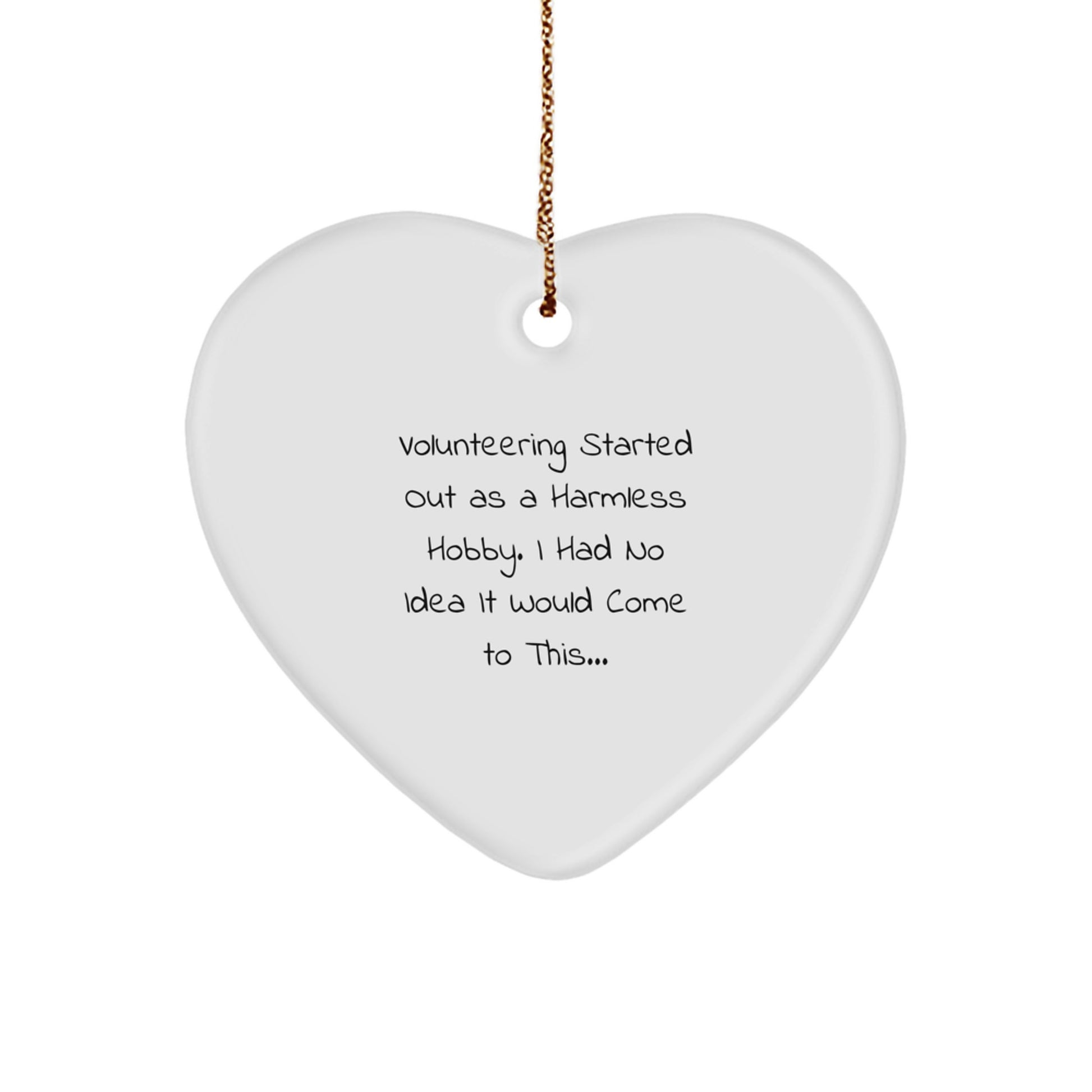 Funny Volunteering Gifts for Friends, Heart Ornament Quote 'Volunteering Started Out As A Harmless Hobby', Gifts from Women to Coworkers for Christmas - Image 1