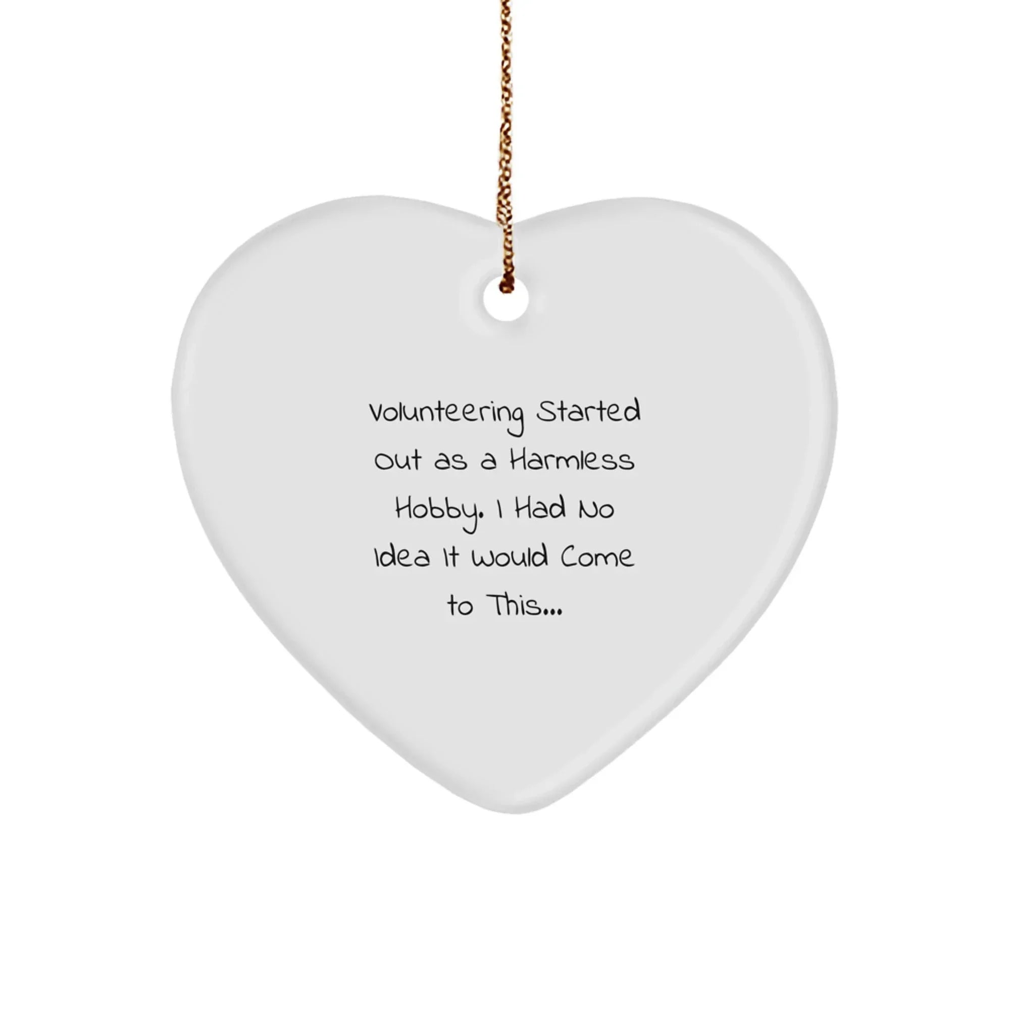 Funny Volunteering Gifts for Friends, Heart Ornament Quote 'Volunteering Started Out As A Harmless Hobby', Gifts from Women to Coworkers for Christmas