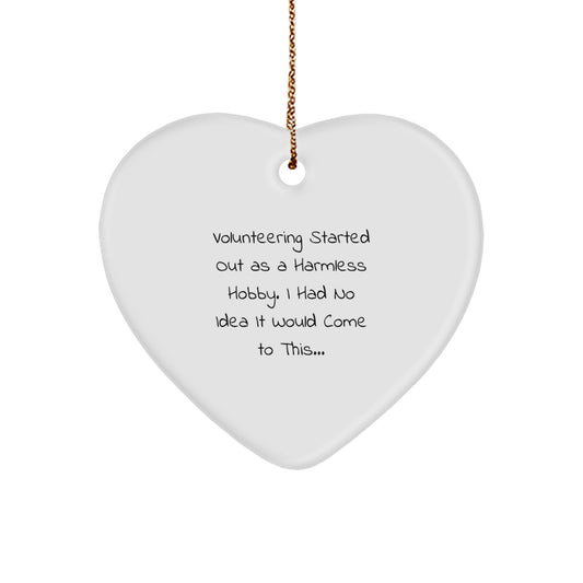 Funny Volunteering Gifts for Friends, Heart Ornament Quote 'Volunteering Started Out As A Harmless Hobby', Gifts from Women to Coworkers for Christmas - Image 1