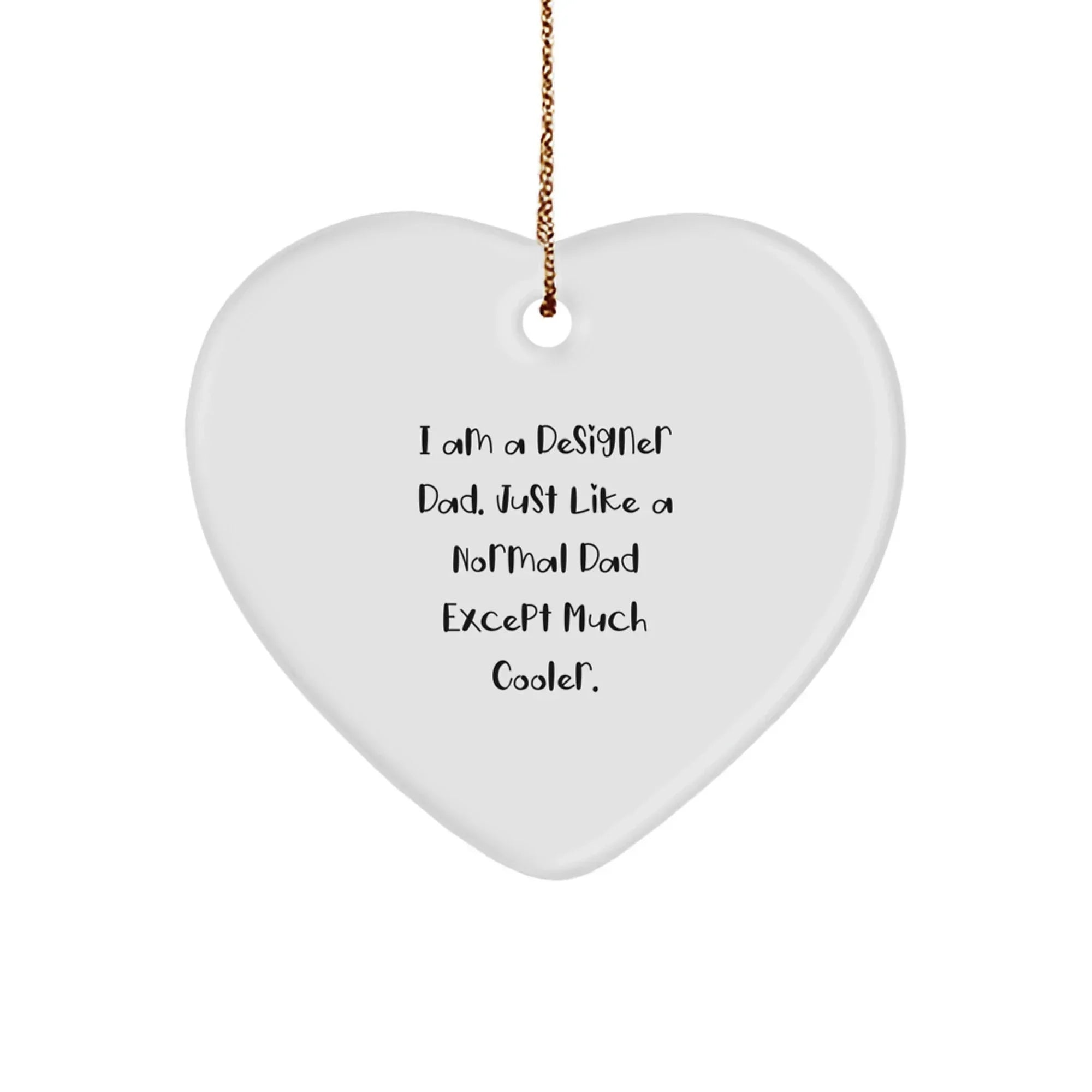 Funny Designer Dad Gifts - Heart Ornament, Unique Christmas Unique Gifts from Dad to Daughter, Son, or Friend
